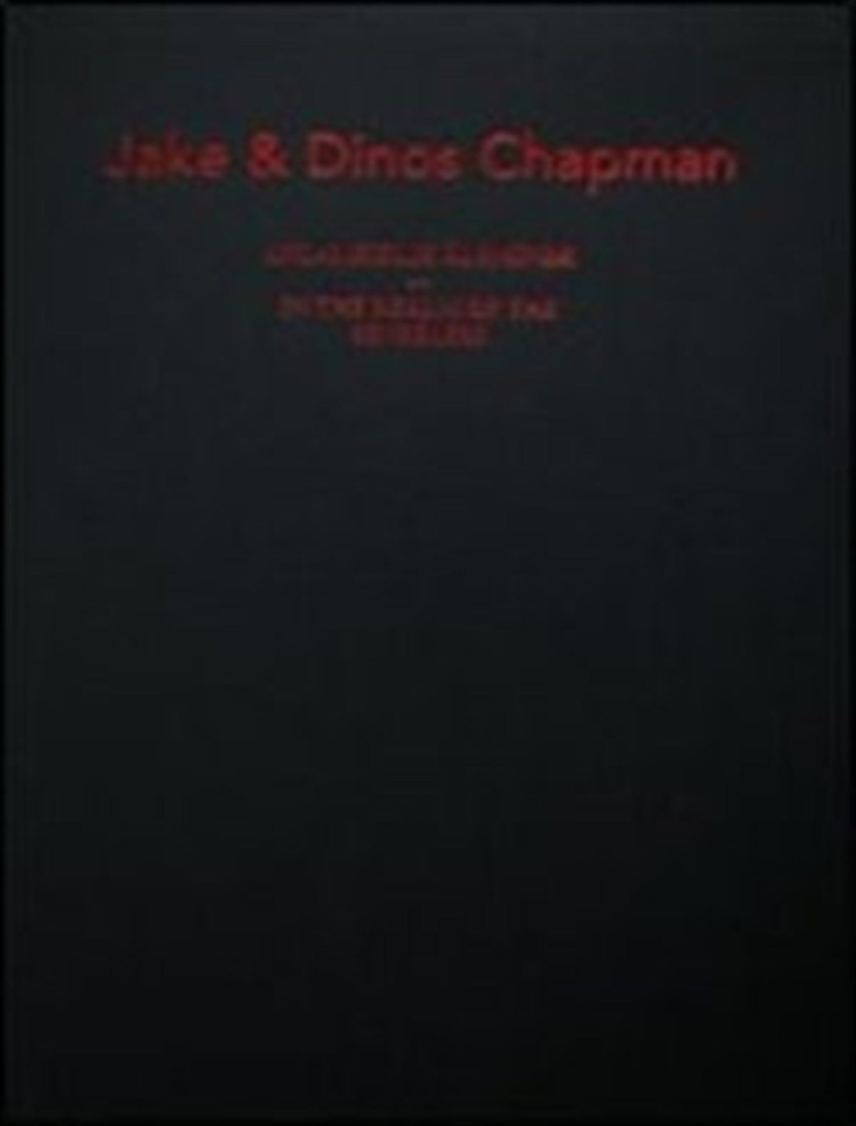 Jake ve Dinos Chapman : Anlamsızlık Aleminde