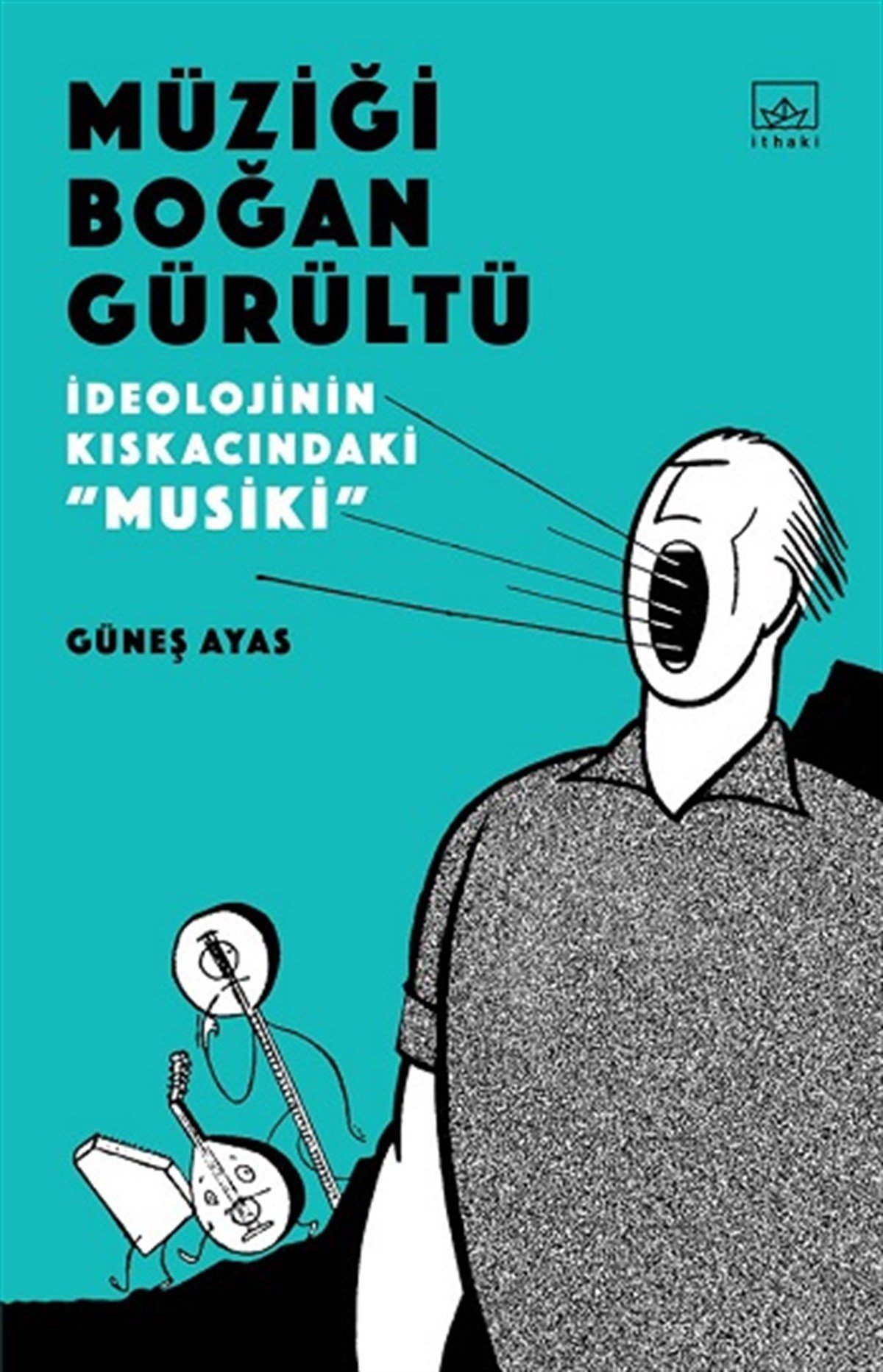 Müziği Boğan Gürültü -  İdeolojinin Kıskacında “Musiki”