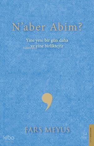 Naber Abim?;Yine Yeni Bir Gün Daha ve Yine Birlikteyiz