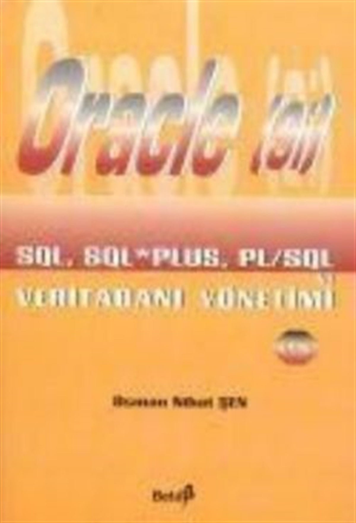 Oracle (9i) SQL, SQL PLUS, PL/SQL ve Veritabanı Yönetimi