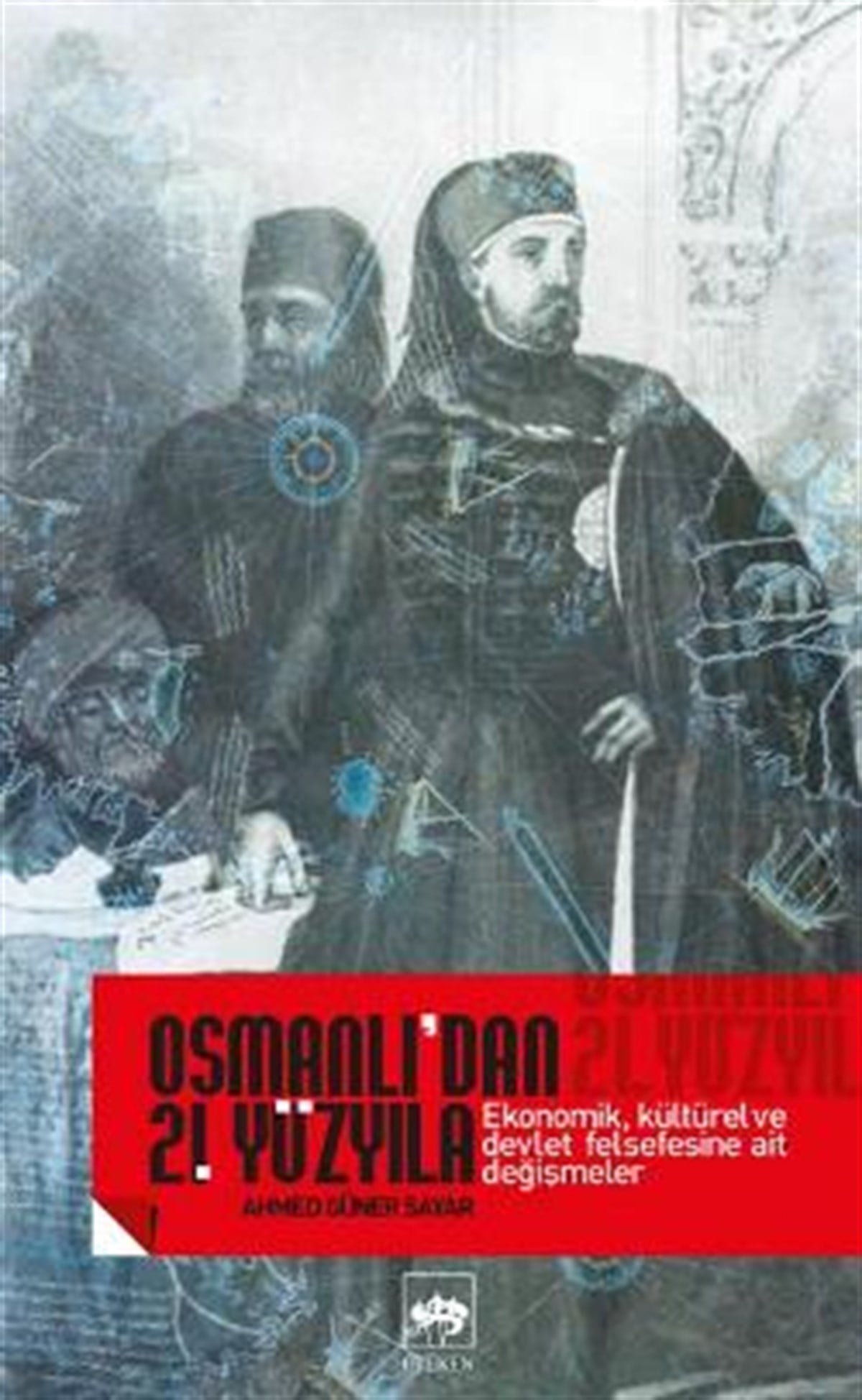 Osmanlı’dan 21. Yüzyıla Ekonomik, Kültürel Ve Devlet Felsefesine Ait Değişmeler