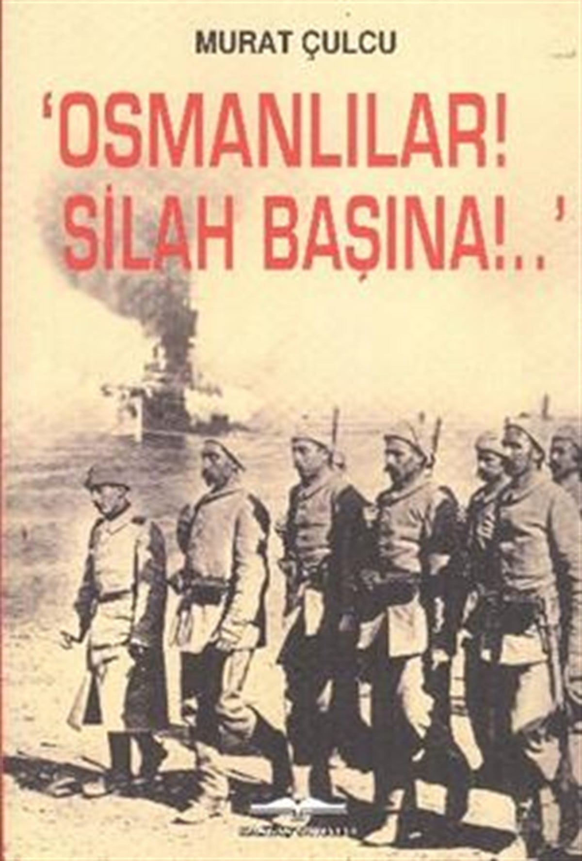 Osmanlılar! Silah Başına!.