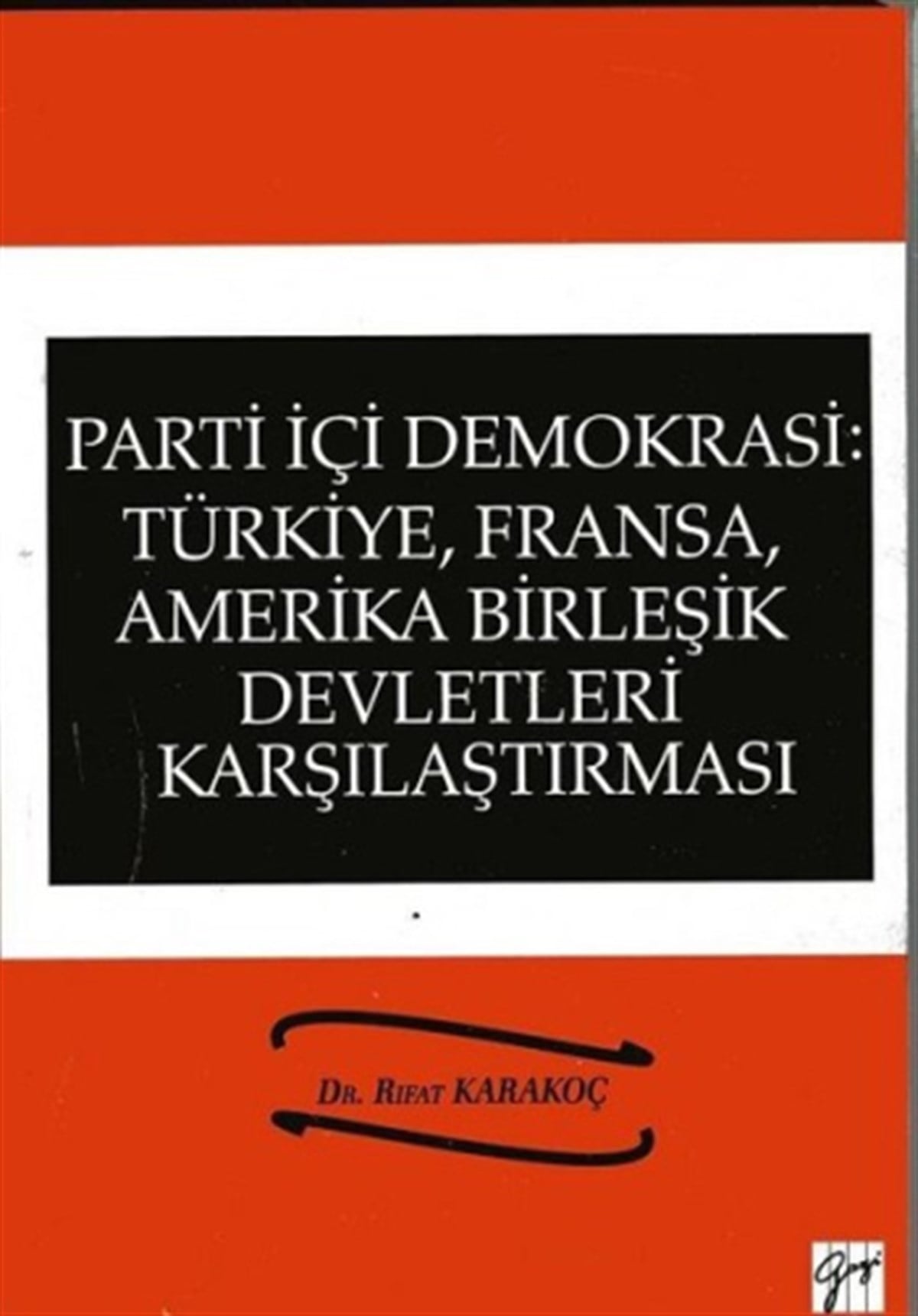 Parti İçi Demokrasi: Türkiye, Fransa, Amerika Birleşik Devletleri Karşılaştırması