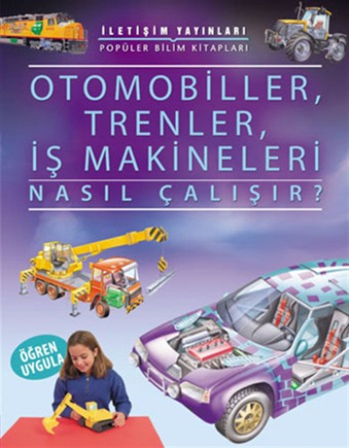 Popüler Bilim Kitapları Dizisi 12 - Nasıl Çalışır Serisi (Otomobiller, Trenler, İş Makineleri Nasıl Çalışır?)