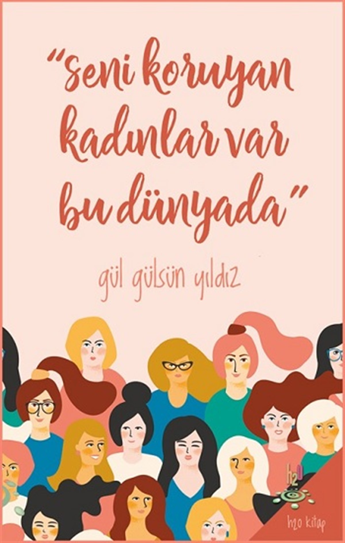 “Seni Koruyan Kadınlar Var Bu Dünyada!”