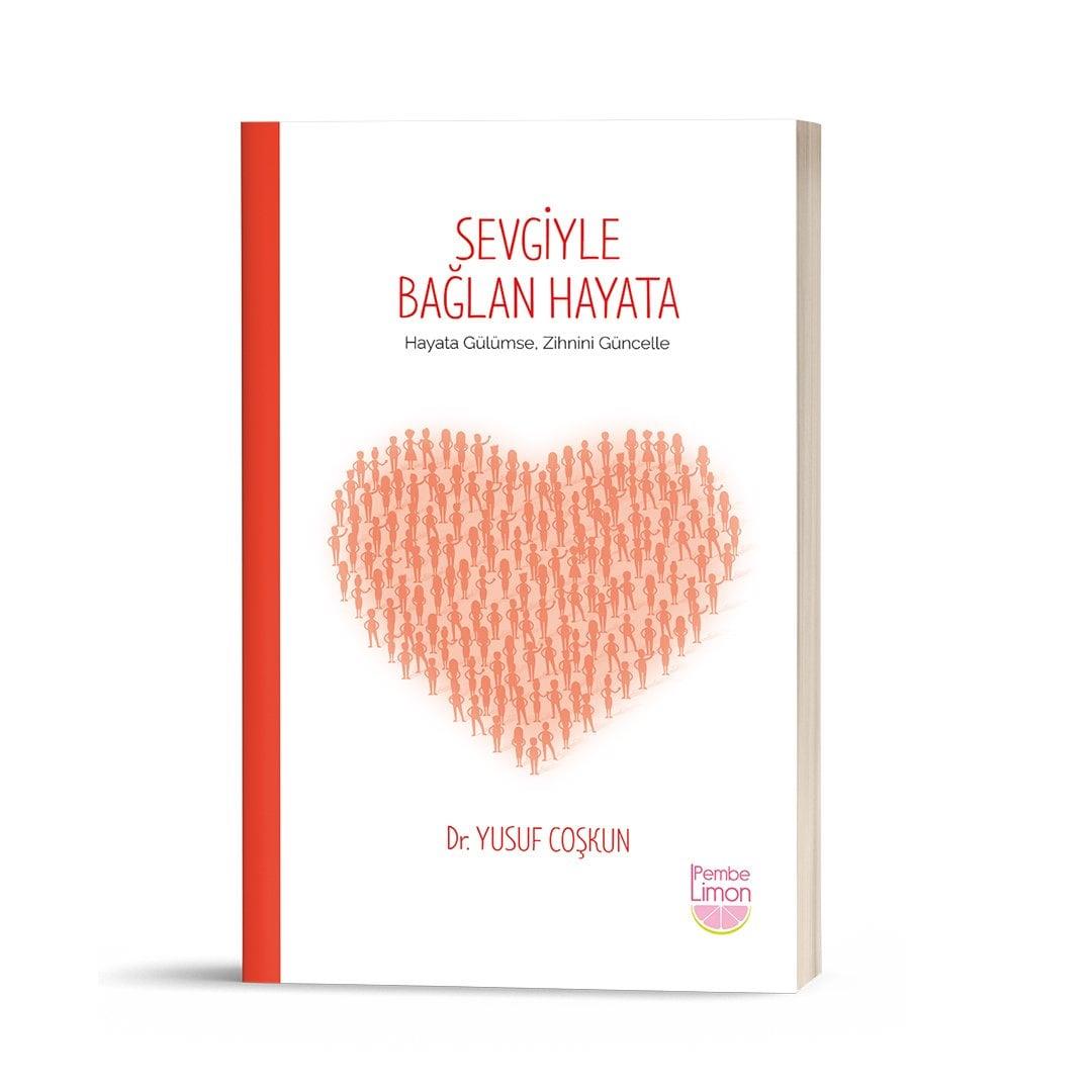 Sevgiyle Bağlan Hayata - Hayata Gülümse Zihnini Güncelle