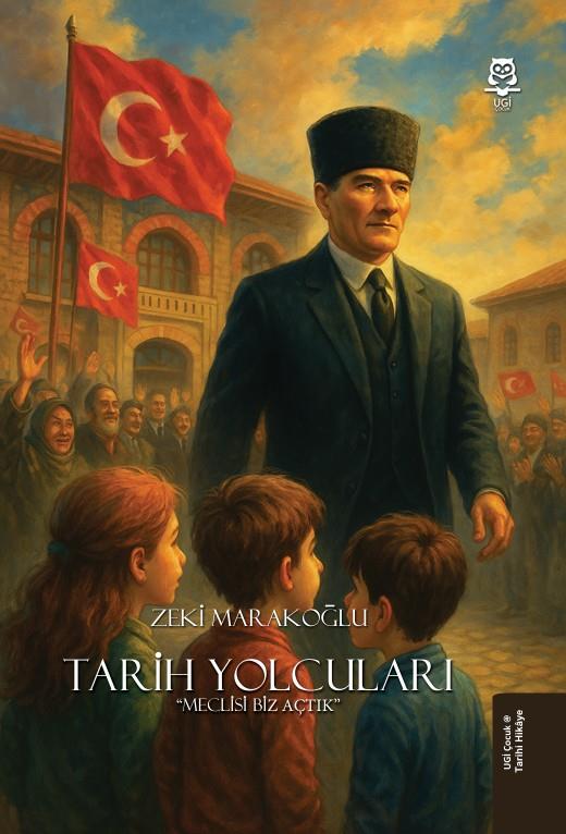 Tarih yolcuları “Meclisi Biz Açtık” , Zeki Marakoğlu , UGİ Çocuk , 9786259664408 ,