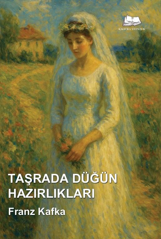 Taşrada Düğün Hazırlıkları , Franz Kafka , Kalyora Yayıncılık , 9786258176681 ,