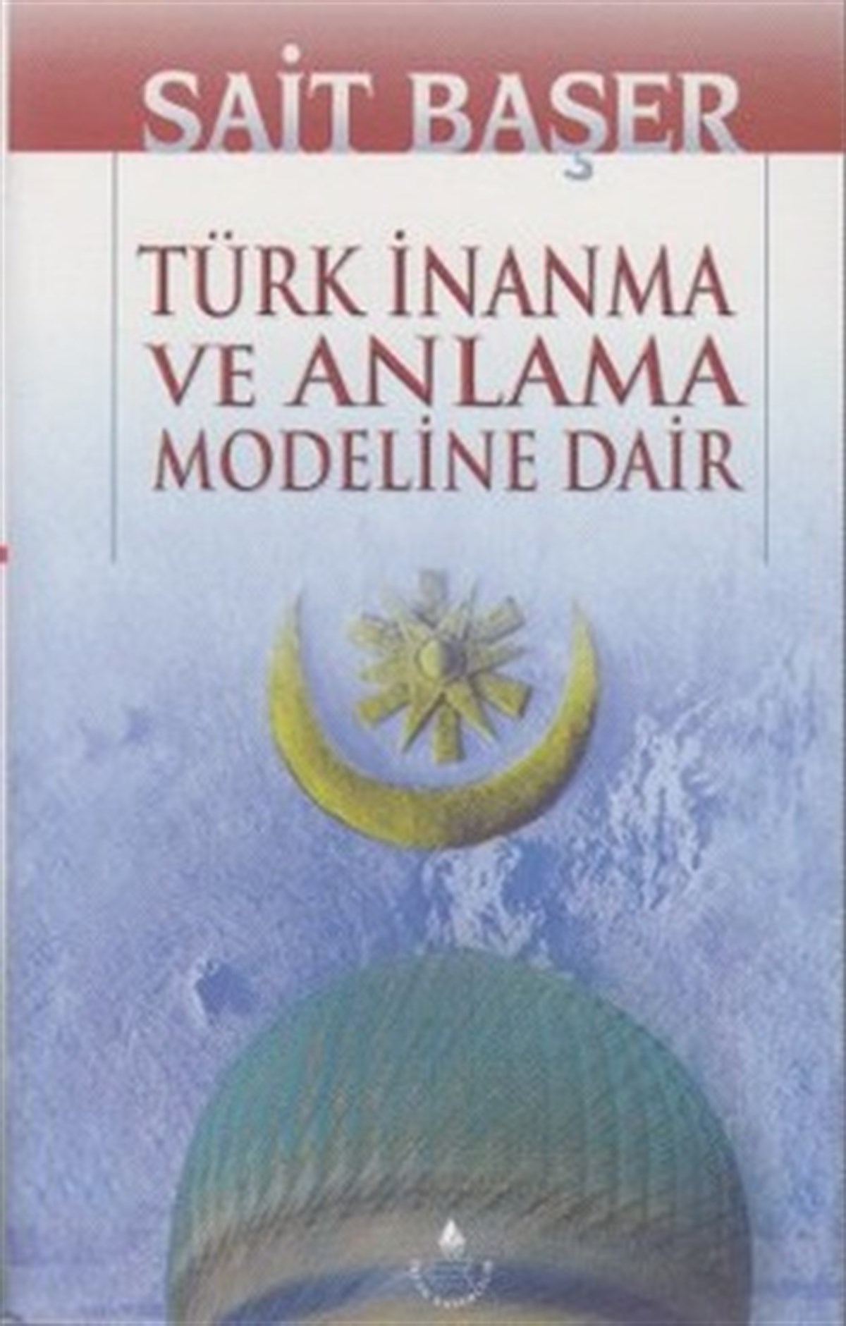 Türk İnanma Ve Anlama Modeline Dair