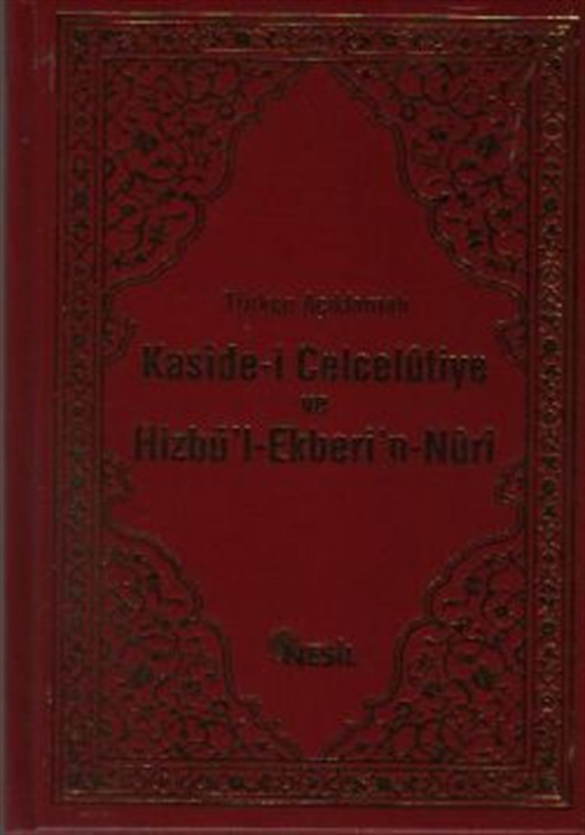 Türkçe Açıklamalı Kaside-i Celcelutiye ve Hizbü’l-Ekberi’n-Nuri