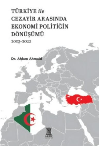 Türkiye İle Cezayir Arasında Ekonomi Politiğin Dönüşümü 2003-2022