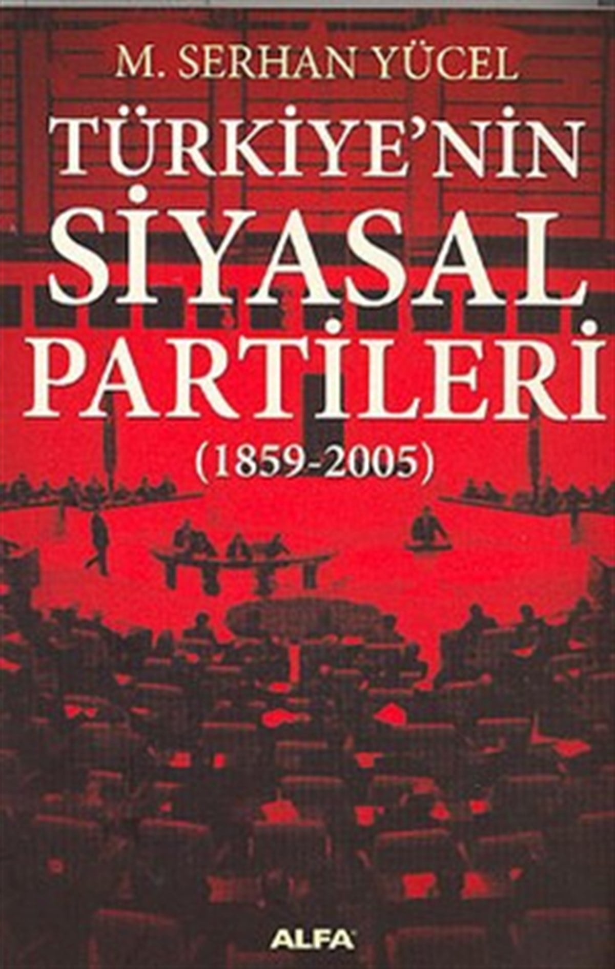 Türkiye’nin Siyasal Partileri (1859-2005)