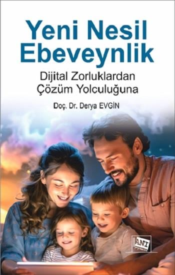 Yeni Nesil Ebeveynlik : Dijital Zorluklardan Çözüm Yolculuğuna