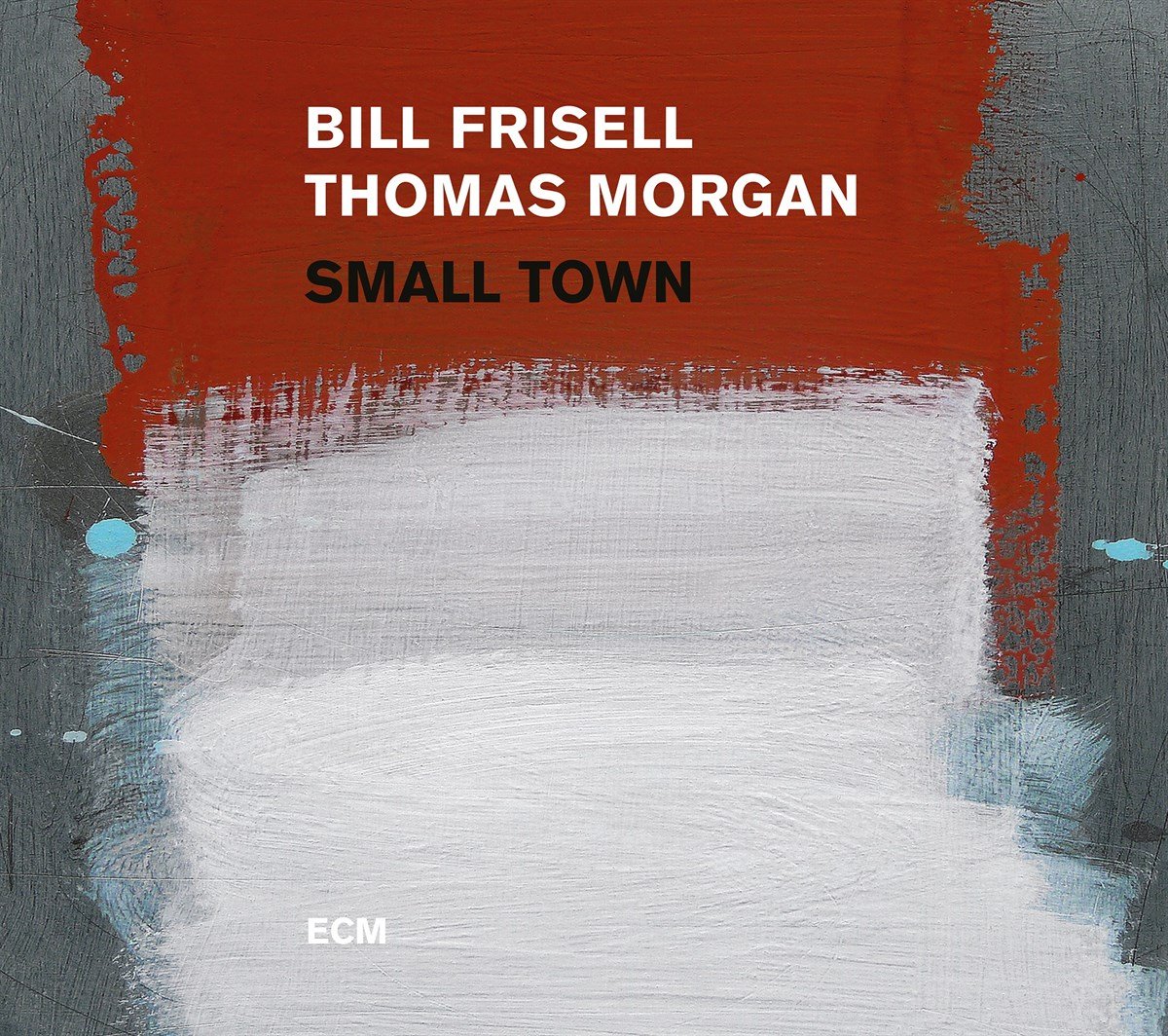 BILL FRISELL & THOMAS MORGAN - SMALL TOWN 