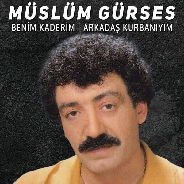 MÜSLÜM GÜRSES - BENİM KADERİM / ARKADAŞ KURBANIYIM 