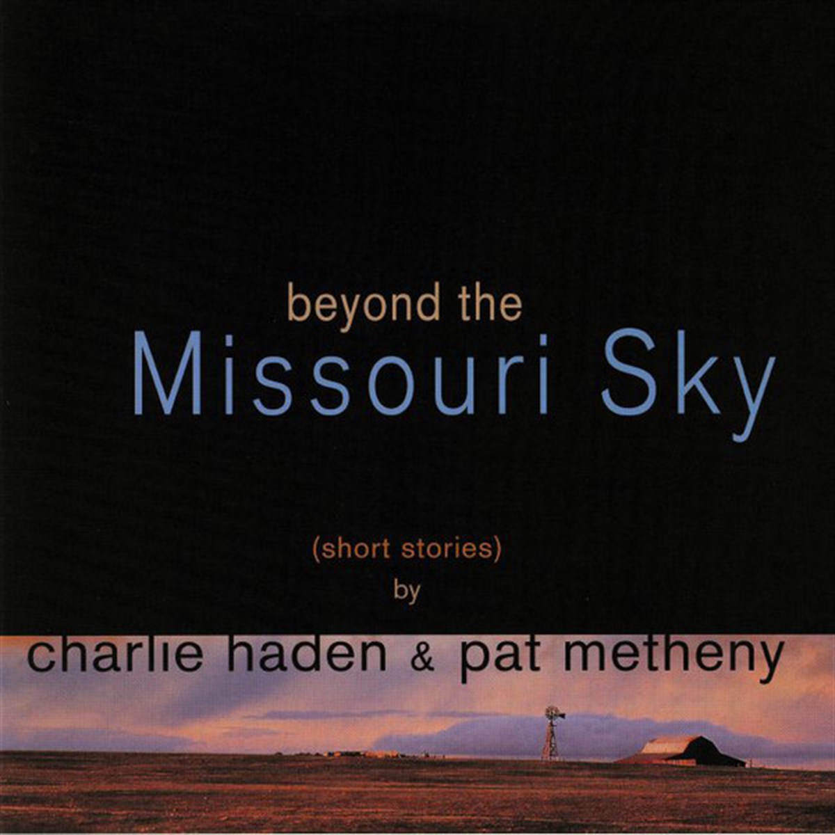 PAT METHENY & CHARLIE HADEN - BEYOND THE MISSOURI SKY (SHORT STORIES) BY CHARLIE HADEN & PAT METHENY 