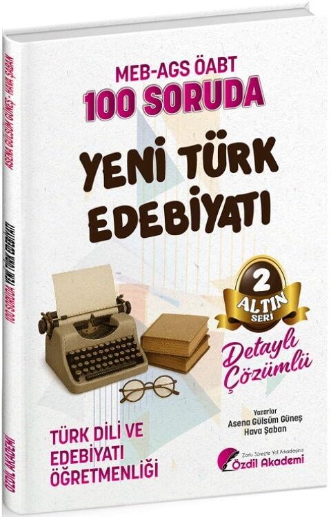 Özdil Akademi ÖABT MEB AGS Türk Dili ve Edebiyatı Öğretmenliği 100 Soruda Yeni Türk Edebiyatı Çözümlü Altın Seri 2