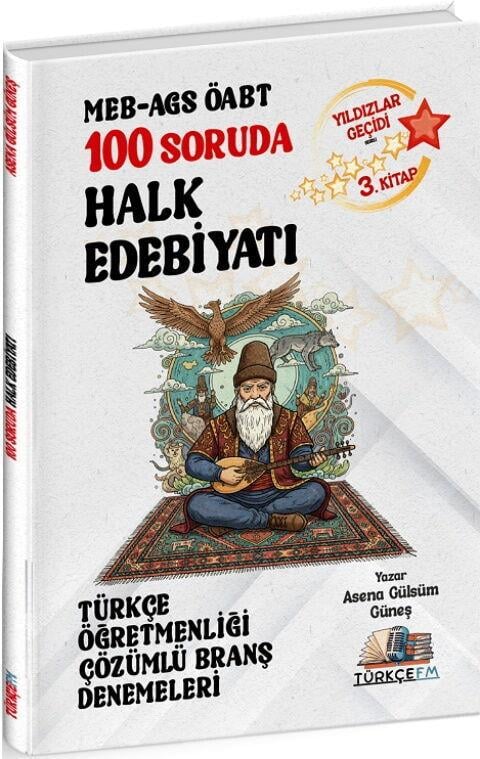 Türkçe FM ÖABT MEB AGS Türkçe Öğretmenliği 100 Soruda Halk Edebiyatı Deneme Çözümlü Yıldızlar Geçidi 3. Kitap