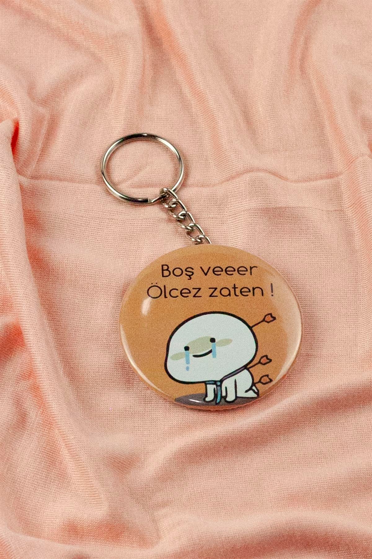 Boşveeeer Ölcez Zaten Açacak Anahtarlık
