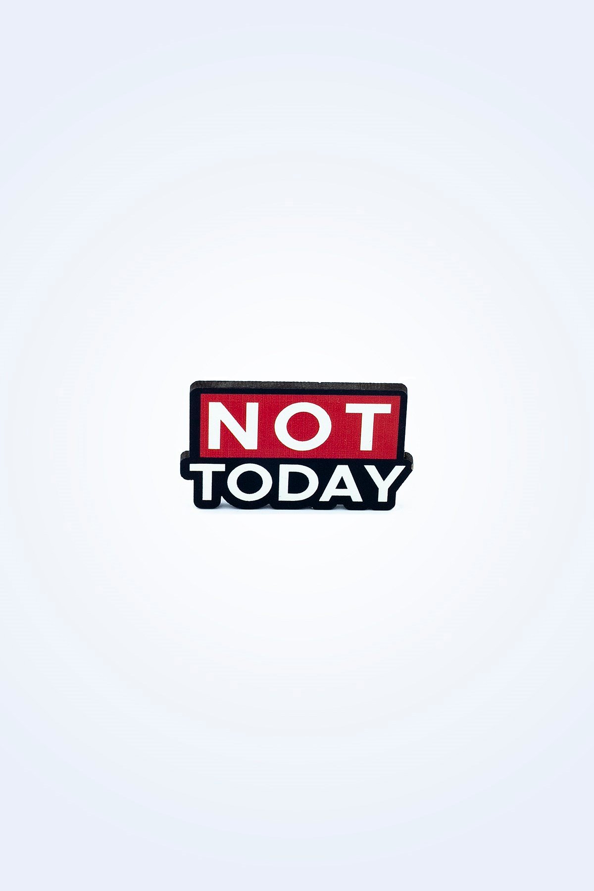 NOT TODAY AHŞAP ROZET