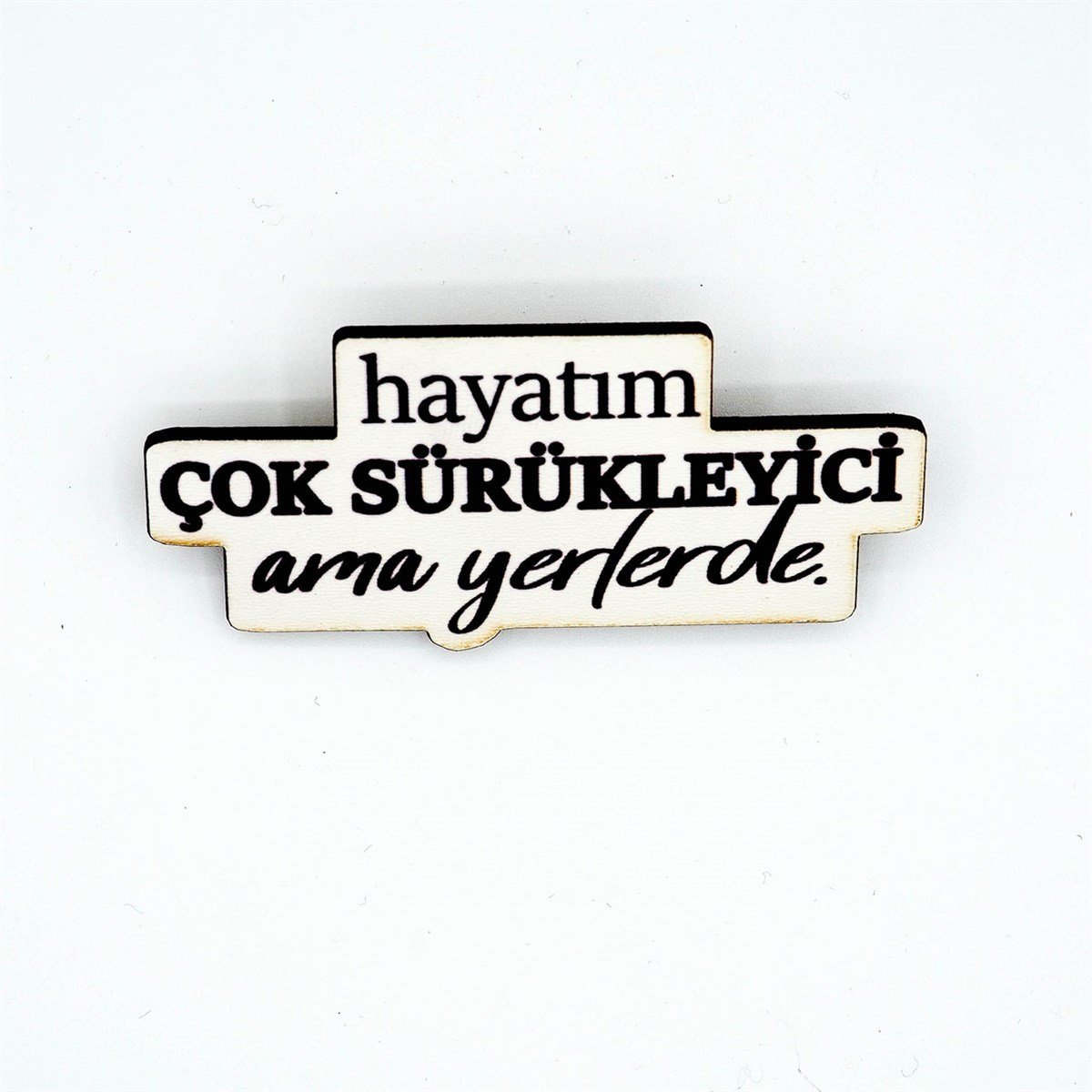 Hayatım Çok Sürükleyici Ama Yerlerde Mod Rozet