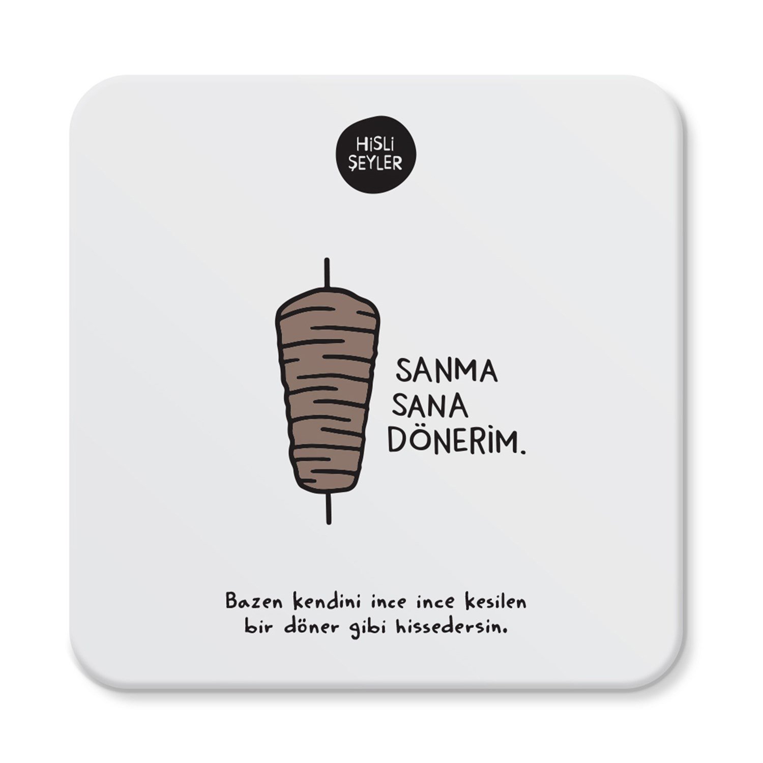 Hisli ŞeylerSanma Sana Dönerim Bardak Altlığı