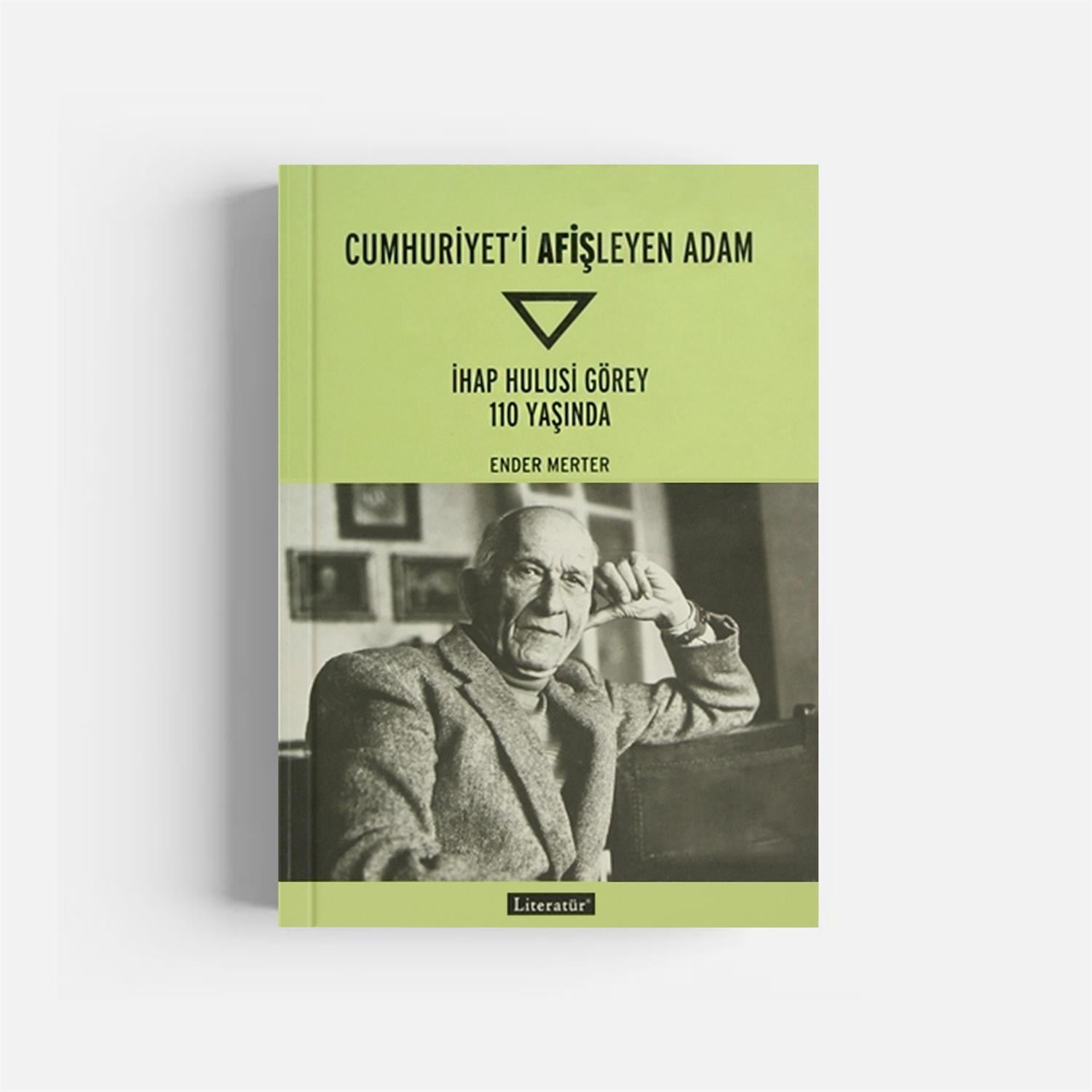 Kitap SeçkimizCumhuriyeti Afişleyen Adam İhap Hulusi Görey 110 Yaşında