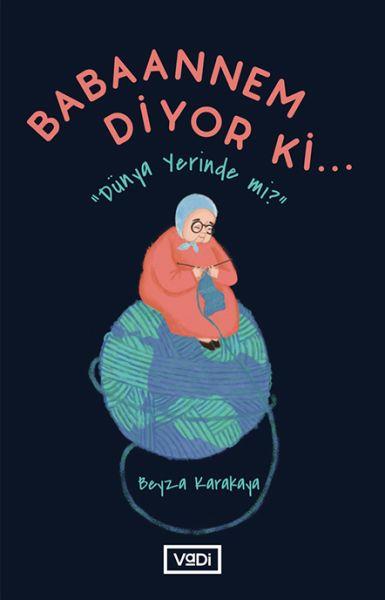Babaannem Diyor Ki... - Dünya Yerinde Mi?