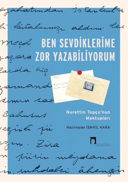Ben Sevdiklerime Zor Yazabiliyorum Nurettin Topçu’nun Mektupları