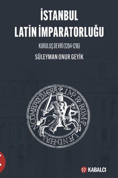 İstanbul Latin İmparatorluğu Kuruluş Devri (1204-1216)