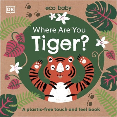 DK Where Are You Tiger?: A Plastic-free Touch and Feel Book 