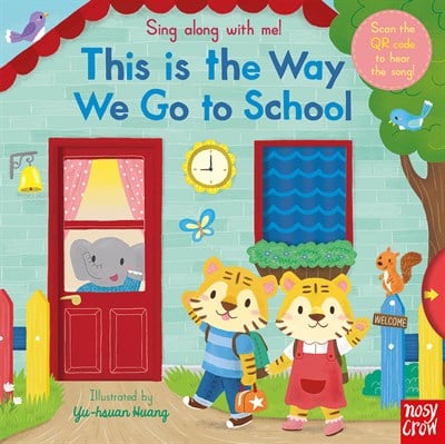 Nosy Crow Sing Along With Me! This is the Way We Go to School