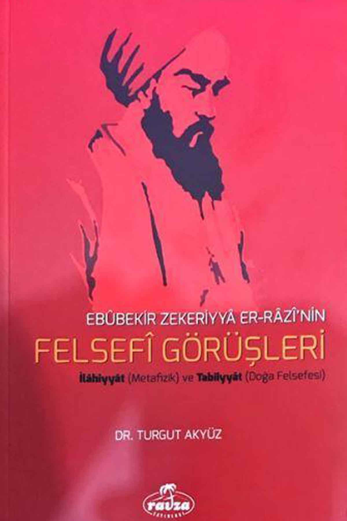 Ebubekir Zekeriyya Er-Razi'nin Felsefi Görüşleri; İlahiyyat (Metafizik) ve Tabîiyyat (Doğa Felsefesi) Ravza YayınlarıFelsefe
