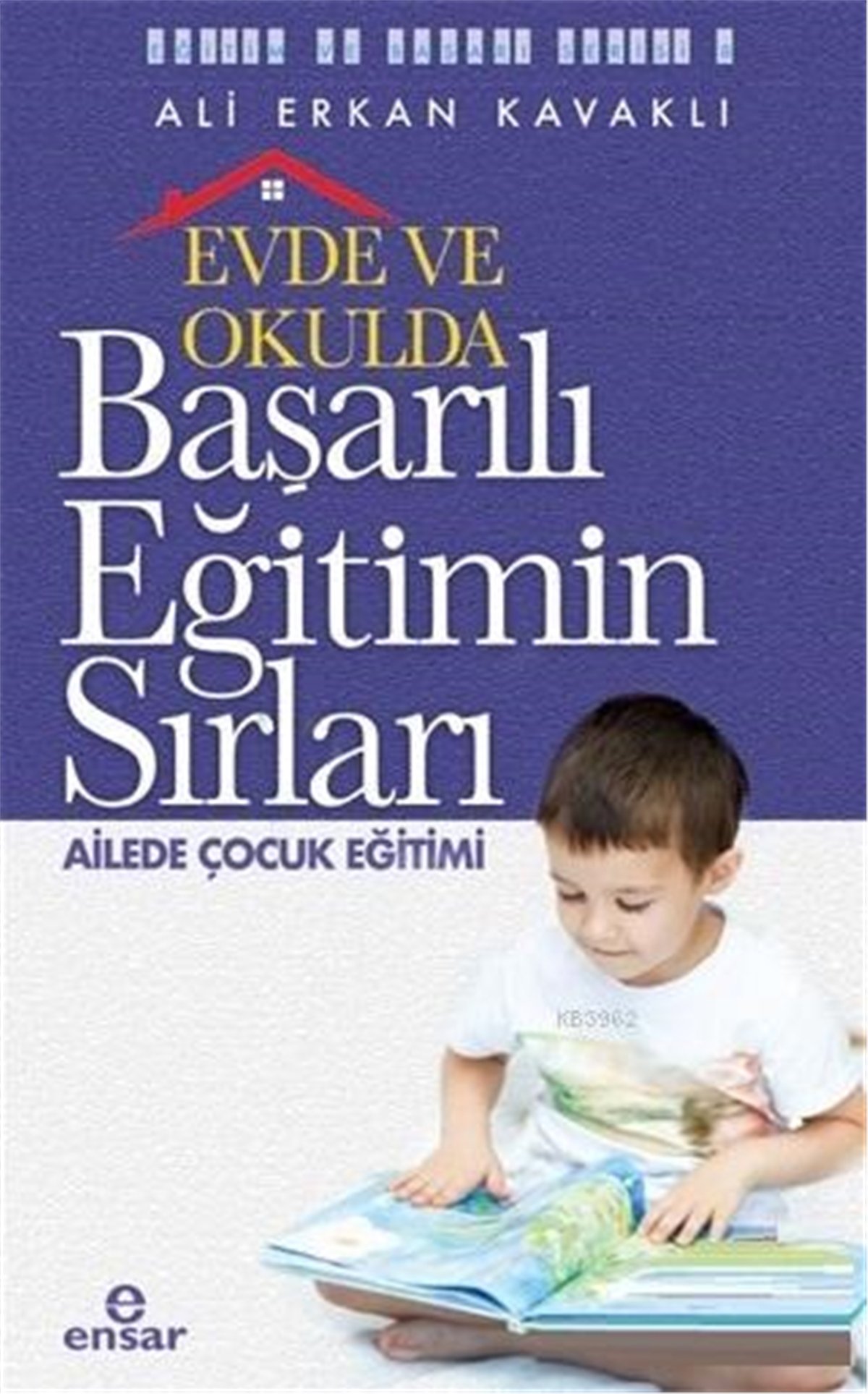 Evde ve Okulda Başarılı Eğitimin Sırları Ailede Çocuk Eğitimi