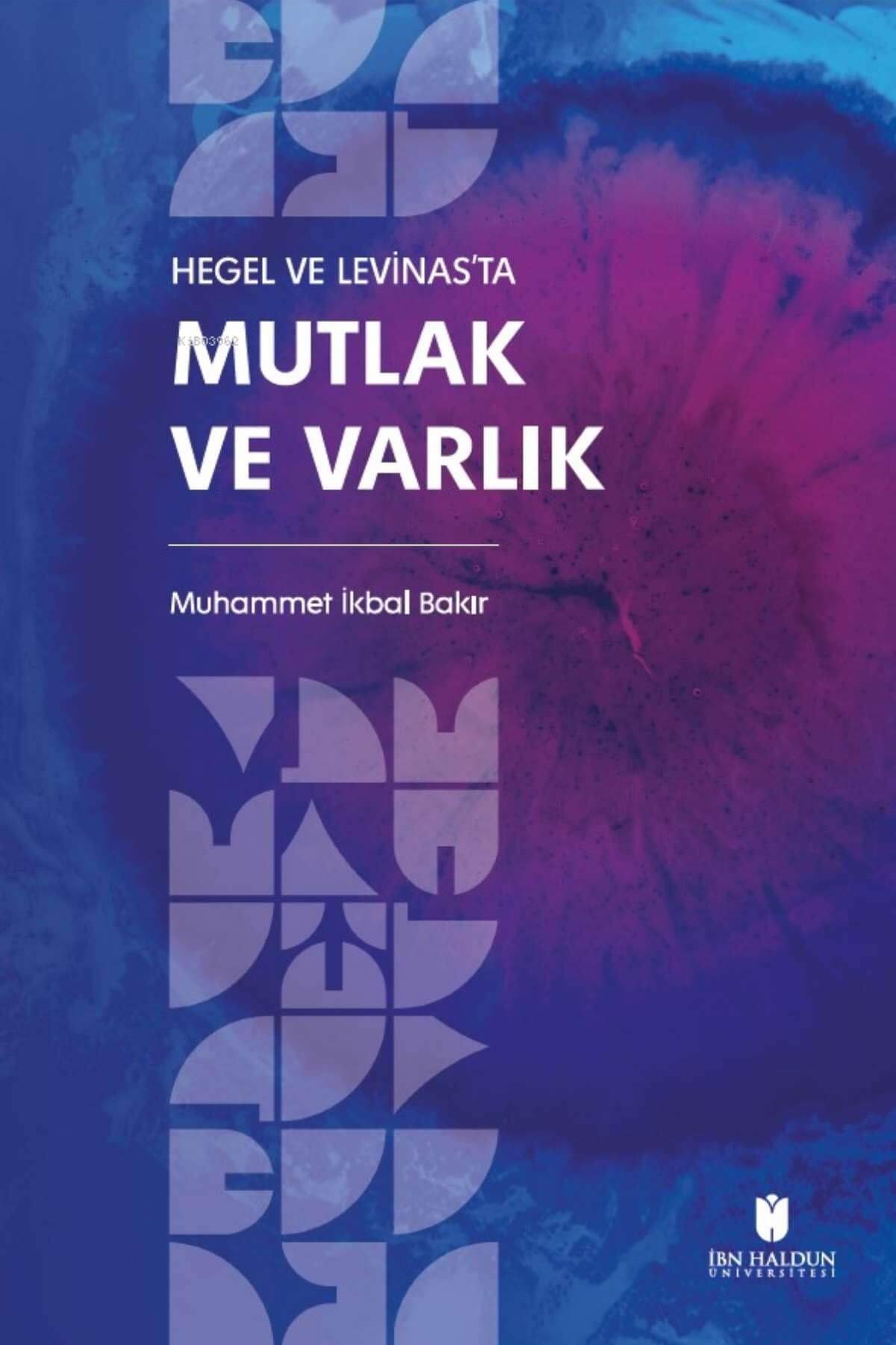 Hegel ve Levinas'ta Mutlak ve Varlıkİbn Haldun ÜniversitesiMuhtelif Ürünler
