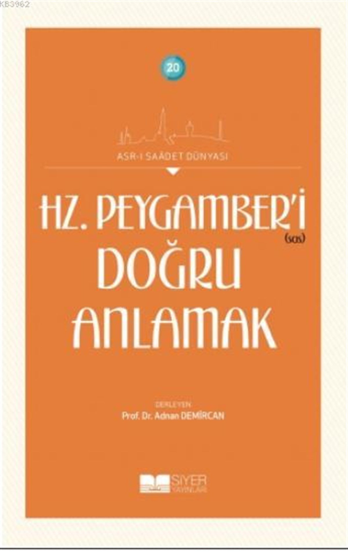 Hz. Peygamber'i Doğru Anlamak; Asr-ı Saadet Dünyası 20Siyer YayınlarıDin