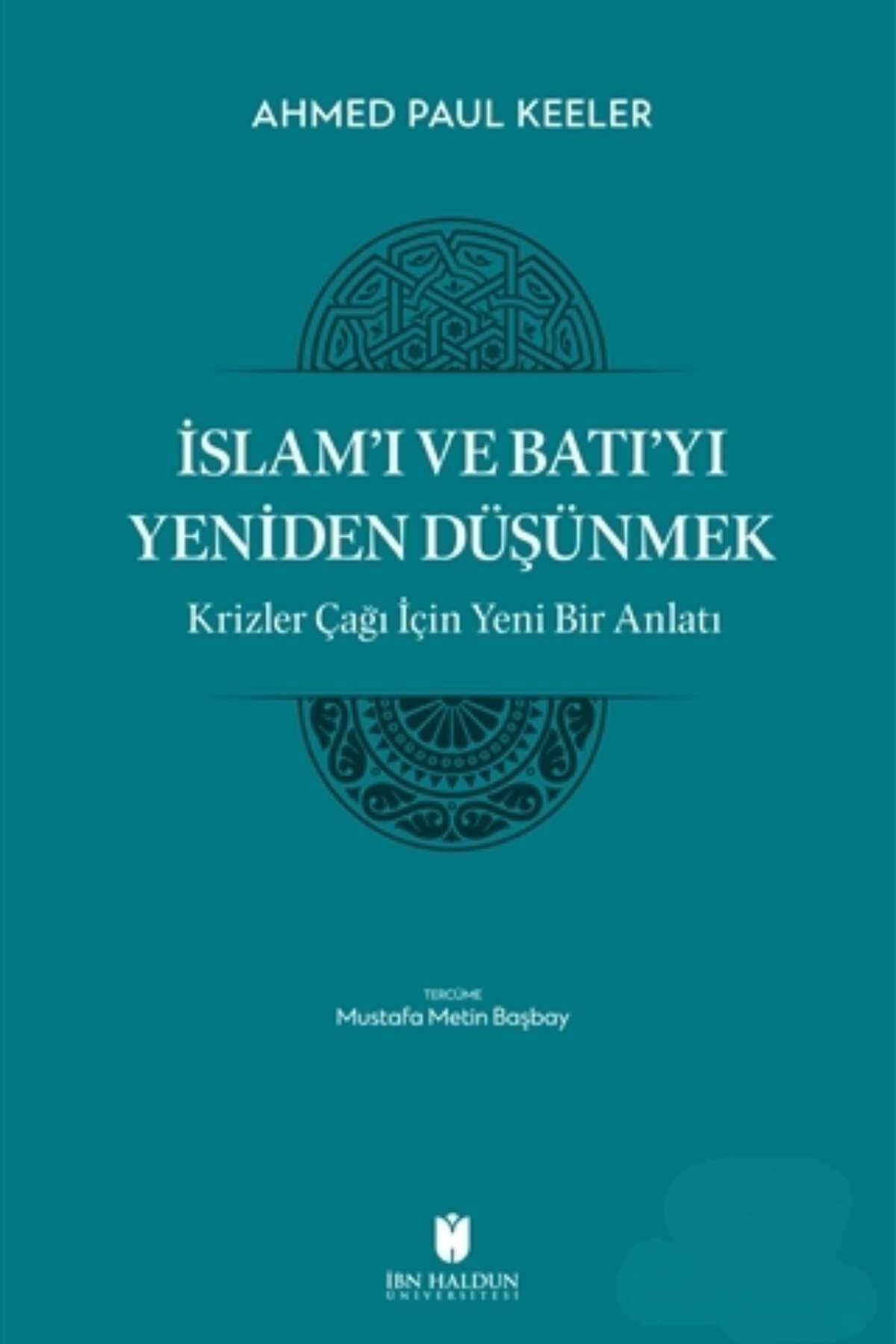 İslam'ı ve Batı'yı Yeniden Düşünmek - Krizler Çağı İçin Yeni Bir Anlatıİbn Haldun ÜniversitesiMuhtelif Ürünler