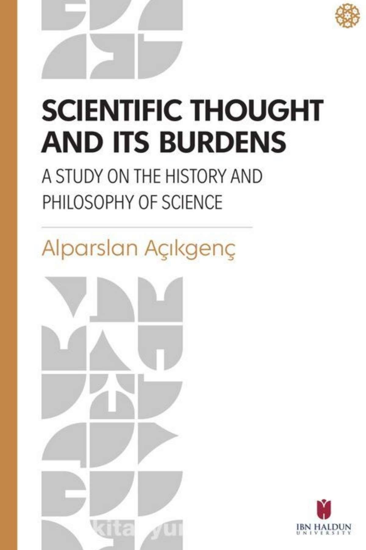 Scientific Thought and its Burdens: A Study on the History and Philosophy of Scienceİbn Haldun ÜniversitesiEğitime Yardımcı Kitaplar