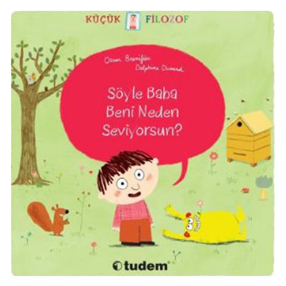 KÜÇÜK FİLOZOF - SÖYLE BABA BENİ NEDEN SEVİYORSUN? Çocuk Kitapları Uzmanı - Children's Books Expert