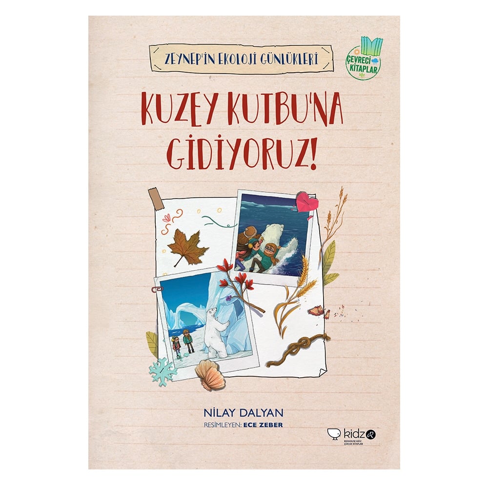 KUZEY KUTBU'NA GİDİYORUZ : ZEYNEP'İN EKOLOJİ GÜNLÜKLERİ Çocuk Kitapları Uzmanı - Children's Books Expert