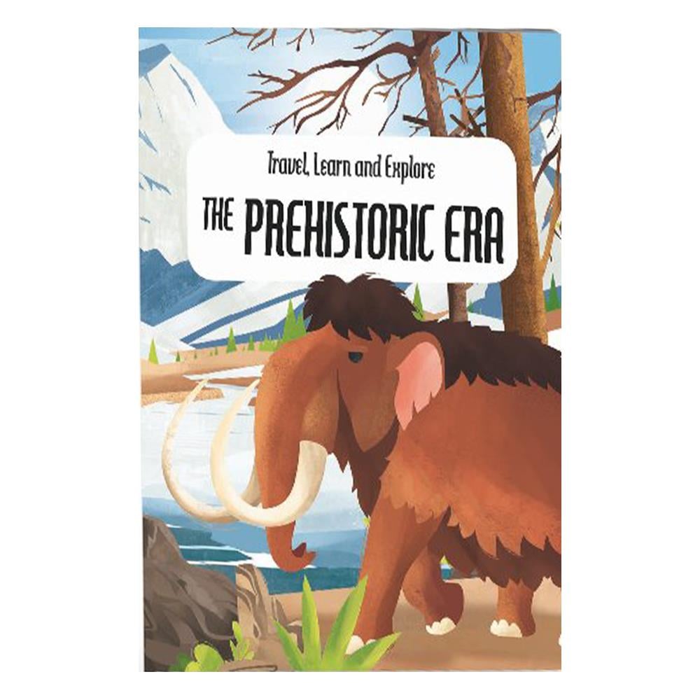 TRAVEL, LEARN AND EXPLORE - THE PREHISTORIC ERA Çocuk Kitapları Uzmanı - Children's Books Expert