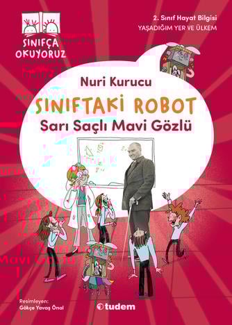 Nuri KurucuSınıfça Okuyoruz - Sınıftaki Robot: Sarı Saçlı Mavi Gözlü