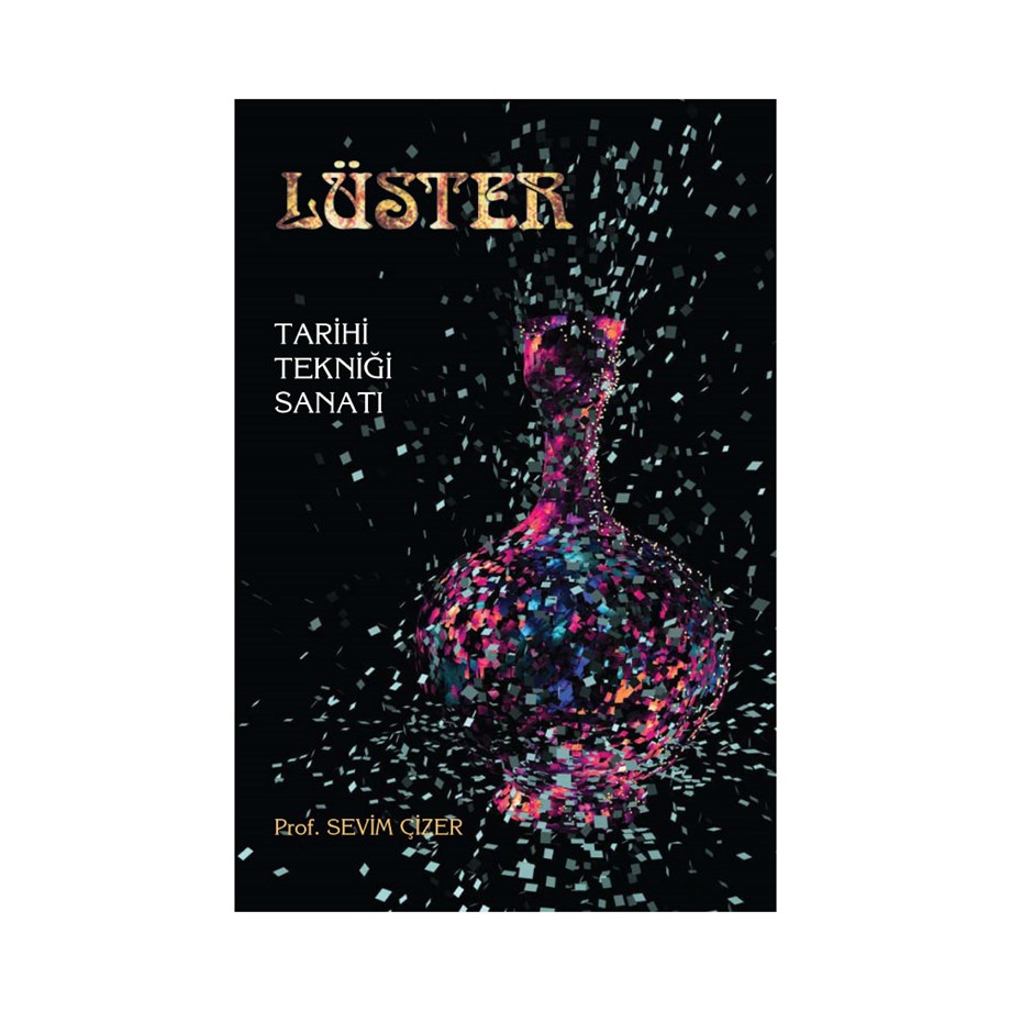 Lüster Tarihi Tekniği - Prof.Dr. İnayet Sevim ÇİZER