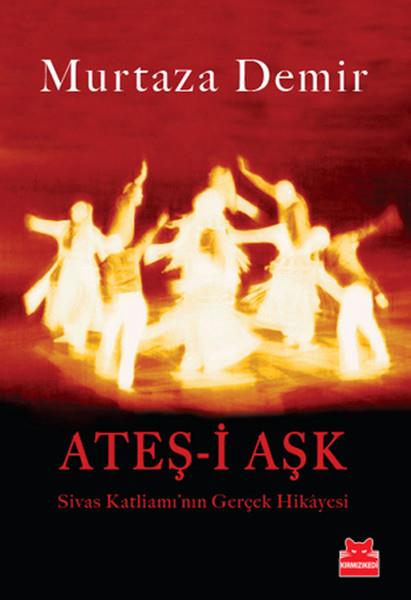 Ateş-i Aşk  Sivas Katliamı'nın Gerçek Hikayesi