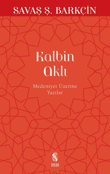 Kalbin Aklı Medeniyet Üzerine Yazılar