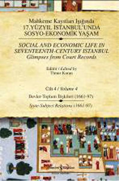 Mahkeme Kayıtları Işığında 17. Yüzyıl İstanbulunda Sosyo-Ekonomik Yaşam - Cilt 4  Devlet - Toplu