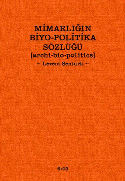Mimarlığın Biyo-Politika Sözlüğü  Archi Bio-Politics