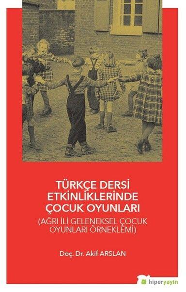 Türkçe Dersi Etkinliklerinde Çocuk Oyunları - Ağrı İli Geleneksel Çocuk Oyunları Örneklemi