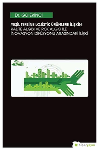 Yeşil Tersine Lojistik Ürünlere İlişkin Kalite Algısı ve Risk Algısı ile İnovasyon Arasındaki İlişki