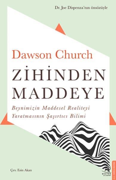 Zihinden Maddeye - Beynimizin Maddesel Realiteyi Yaratmasının Şaşırtıcı Bilimi